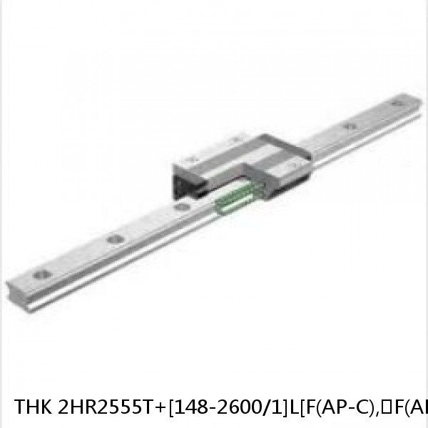 2HR2555T+[148-2600/1]L[F(AP-C),​F(AP-CF),​F(AP-HC)] THK Separated Linear Guide Side Rails Set Model HR